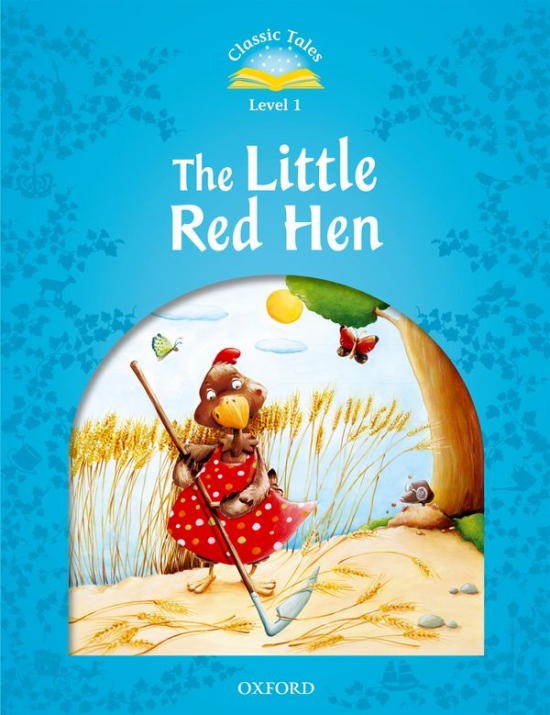 CLASSIC TALES Second Edition Beginner 1 THE LITTLE RED HEN Oxford University Press
