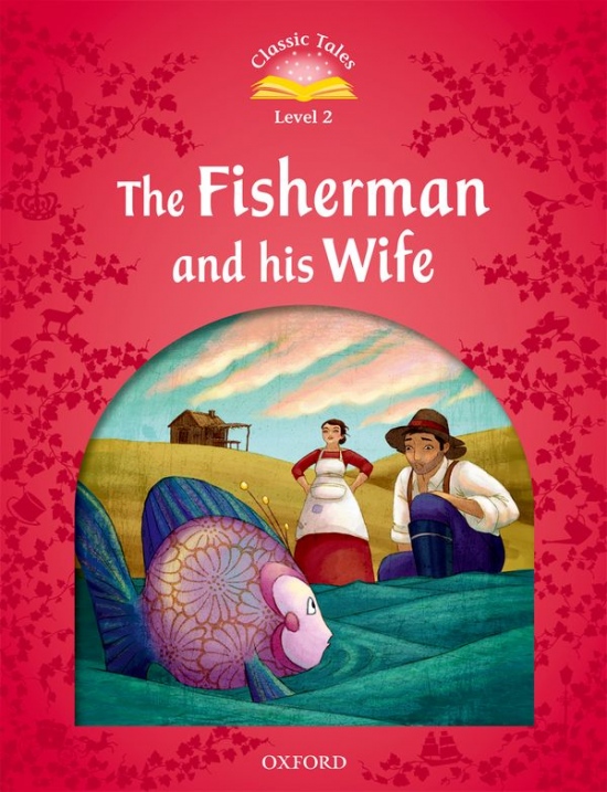 Classic Tales Second Edition Level 2 The Fisherman and his Wife Oxford University Press