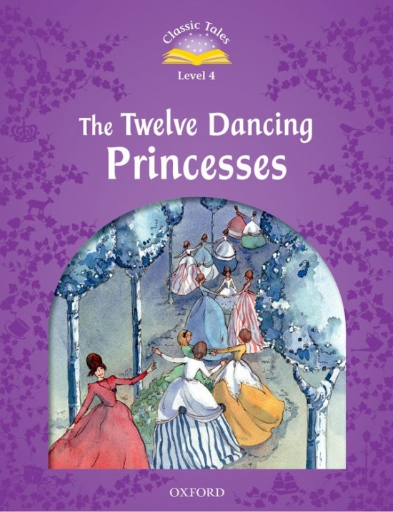 Classic Tales Second Edition Level 4 The Twelve Dancing Princesses