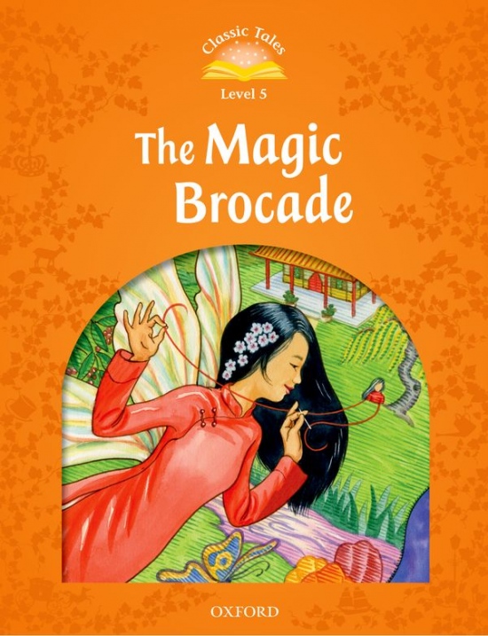 Classic Tales Second Edition Level 5 The Magic Brocade Oxford University Press