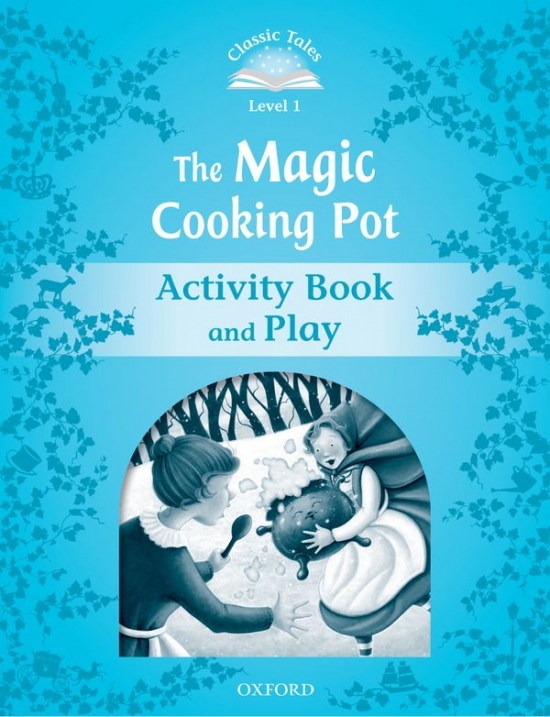 CLASSIC TALES Second Edition Beginner 1 The Magic Cooking Pot Activity Book and Play Oxford University Press