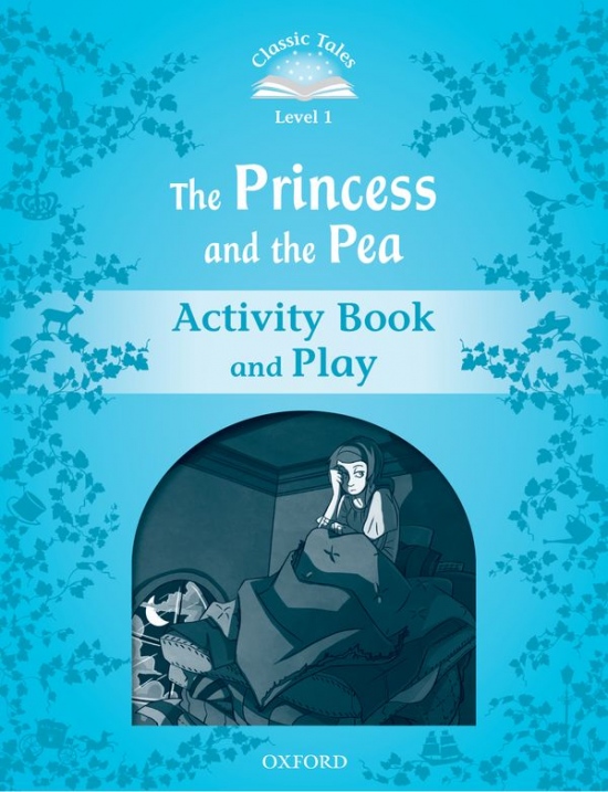 CLASSIC TALES Second Edition Beginner 1 The Princess and the Pea Activity Book and Play Oxford University Press