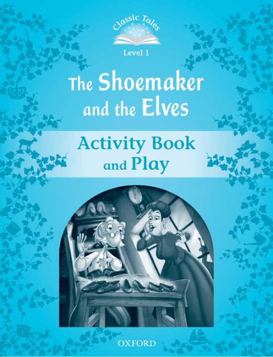 CLASSIC TALES Second Edition Beginner 1 The Shoemaker and the Elves Activity Book and Play Oxford University Press