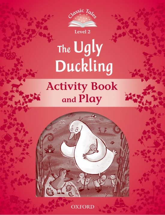 CLASSIC TALES Second Edition Level 2 The Ugly Duckling Activity Book and Play Oxford University Press