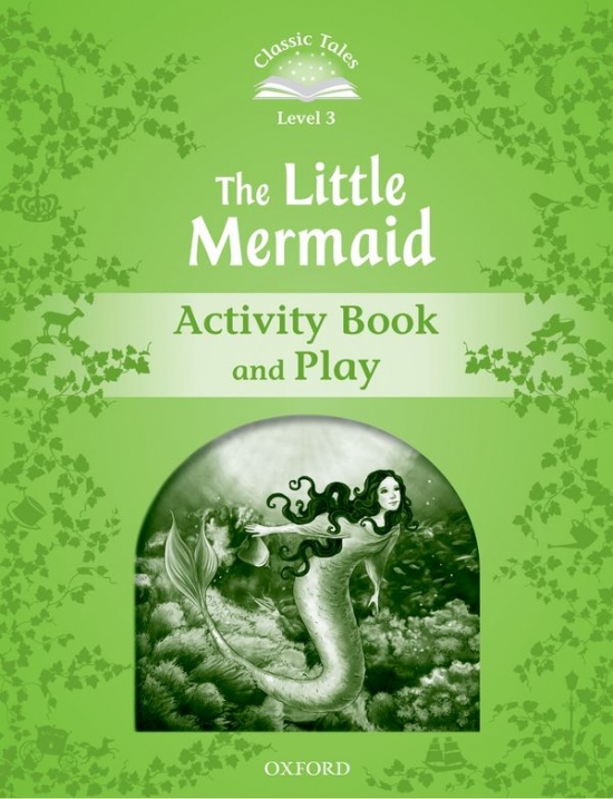 CLASSIC TALES Second Edition Level 3 The Little Mermaid Activity Book and Play Oxford University Press