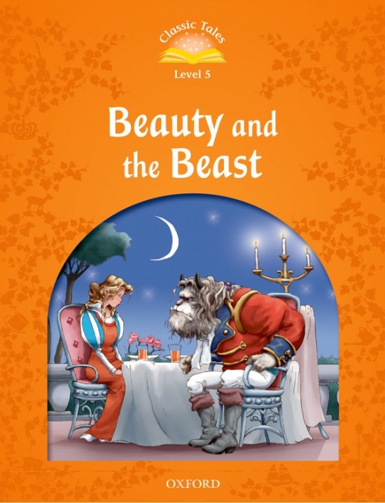 CLASSIC TALES Second Edition Level 5 Beauty and the Beast Oxford University Press