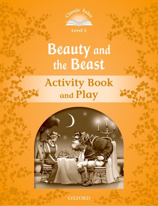 CLASSIC TALES Second Edition Level 5 Beauty and the Beast Activity Book and Play Oxford University Press
