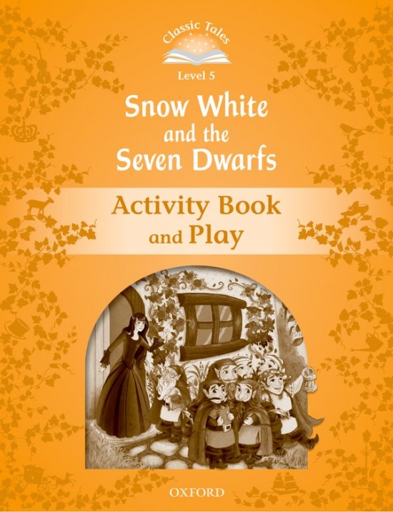CLASSIC TALES Second Edition Level 5 Snow White and the Seven Dwarfs Activity Book and Play Oxford University Press