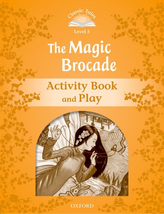 CLASSIC TALES Second Edition Level 5 The Magic Brocade Activity Book and Play Oxford University Press