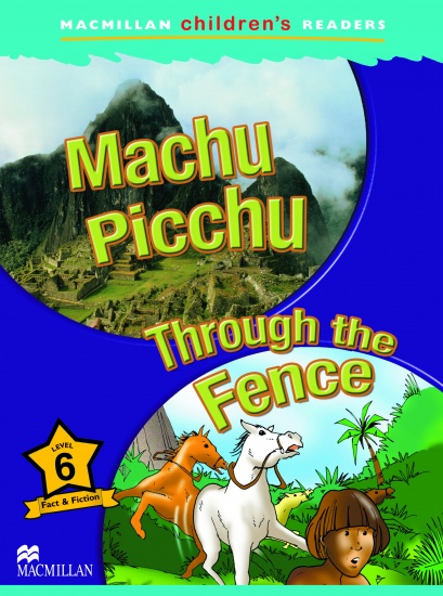Macmillan Children´s Readers Level 6 Machu Picchu / Through The Fence Macmillan