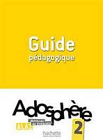 ADOSPHERE 2 GUIDE PEDAGOGIQUE Hachette