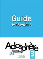 ADOSPHERE 3 GUIDE PEDAGOGIQUE Hachette
