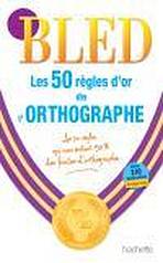 LES 50 REGLES D´OR DE L´ORTHOGRAPHE