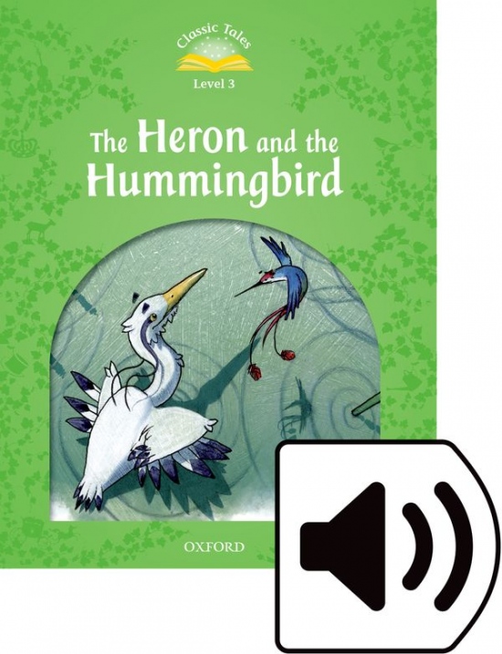 Classic Tales Second Edition Level 3 The Heron and the Hummingbird + audio Mp3 Oxford University Press