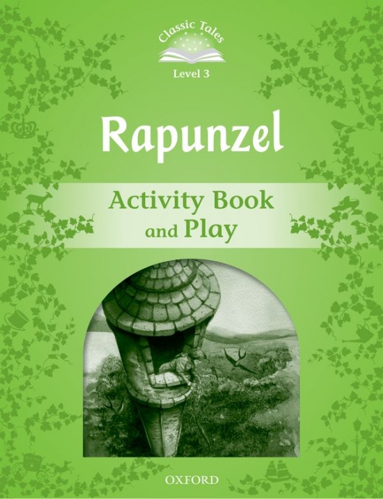 Classic Tales Second Edition Level 3 Rapunzel Activity Book and Play Oxford University Press