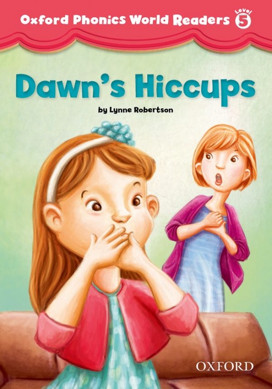 Oxford Phonics World 5 Reader: Dawn´s Hiccups Oxford University Press