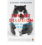 The Net Delusion: How Not to Liberate the World Penguin Books (UK)