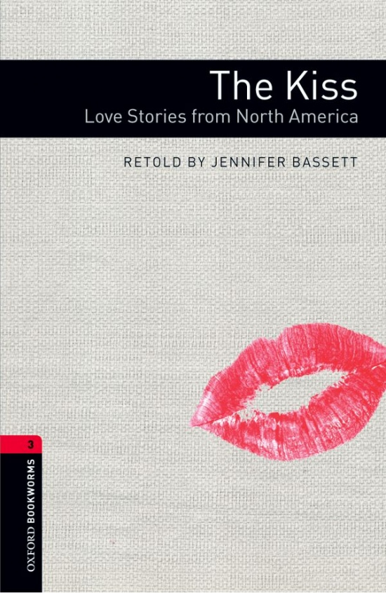 New Oxford Bookworms Library 3 The Kiss - Love Stories from North America Oxford University Press