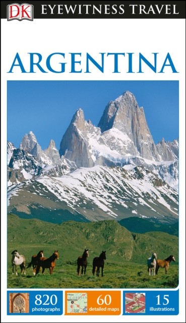 DK Eyewitness Travel Guide: Argentina Dorling Kindersley (UK)