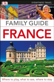 DK Eyewitness Family Guide France Dorling Kindersley (UK)