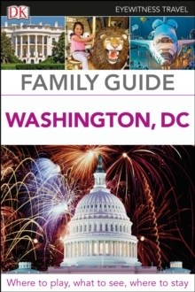 DK Eyewitness Family Guide Washington, DC Dorling Kindersley (UK)