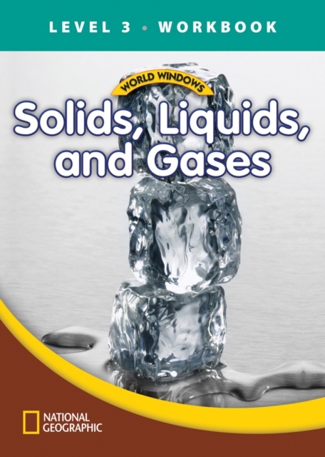 WORLD WINDOWS 3 Solids, Liquids and Gases Workbook National Geographic learning