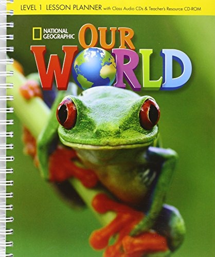 Our World 1 Lesson Planner with Audio CD and Teacher´s Resource CD-ROM National Geographic learning
