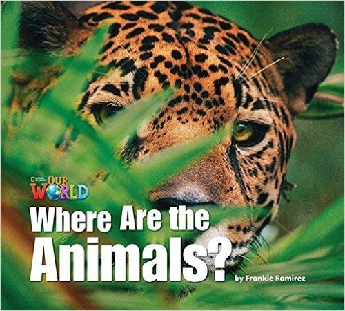 Our World 1 Reader Where are the Animals? National Geographic learning