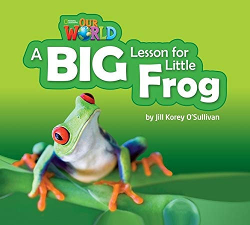 Our World 2 Reader A Big Lesson for Little Frog National Geographic learning