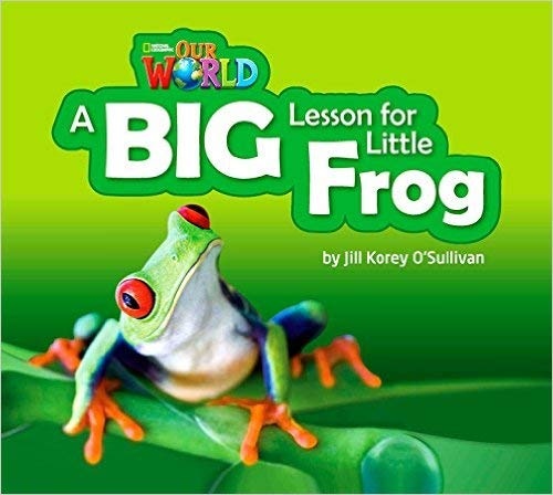 Our World 2 Reader A Big Lesson for Little Frog Big Book National Geographic learning