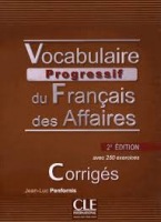 VOCABULAIRE PROGRESSIF DU FRANCAIS DES AFFAIRES Corrigés 2e éd. CLE International
