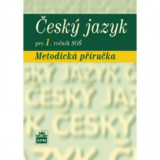 Český jazyk pro 1. ročník SOŠ Metodická příručka SPN - pedagog. nakladatelství