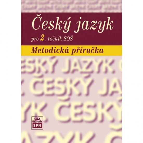Český jazyk pro 2. ročník SOŠ Metodická příručka SPN - pedagog. nakladatelství
