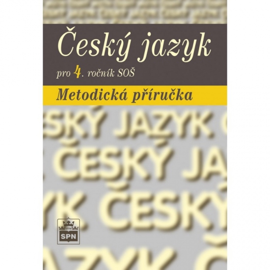 Český jazyk pro 4. ročník SOŠ Metodická příručka SPN - pedagog. nakladatelství