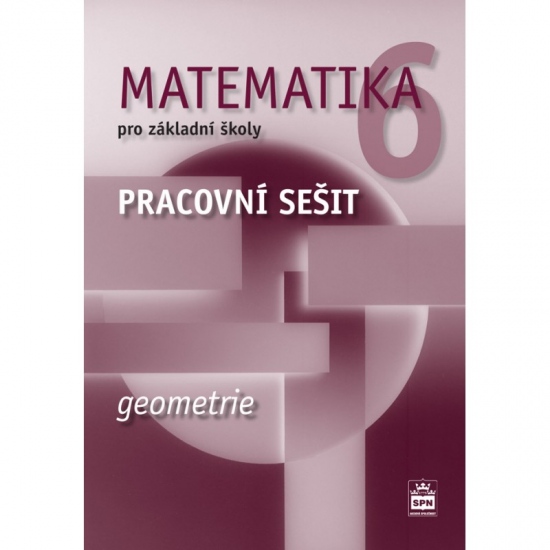 Matematika 6 pro základní školy Geometrie Pracovní sešit SPN - pedagog. nakladatelství
