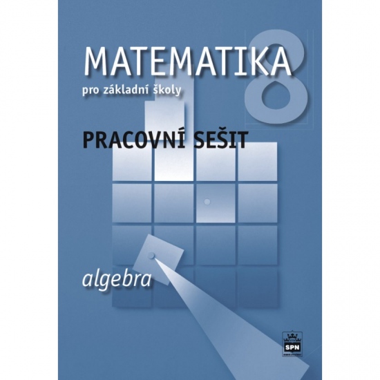 Matematika 8 pro základní školy Algebra Pracovní sešit SPN - pedagog. nakladatelství