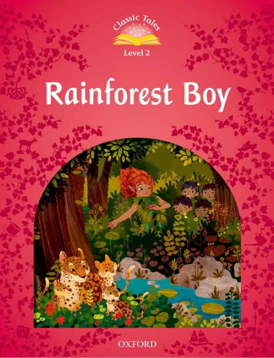 CLASSIC TALES Second Edition Level 2 The Rainforest Boy Oxford University Press