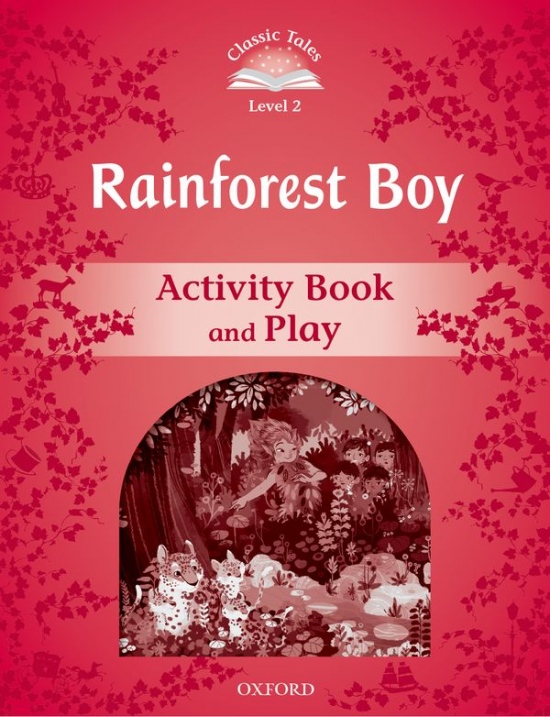 CLASSIC TALES Second Edition Level 2 The Rainforest Boy Activity Book and Play Oxford University Press