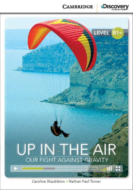 Cambridge Discovery Education Interactive Readers B1+ Up in the Air: Our Fight Against Gravity Cambridge University Press