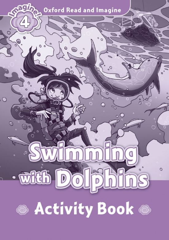 Oxford Read and Imagine 4 Swimming with Dolphins Activity Book Oxford University Press
