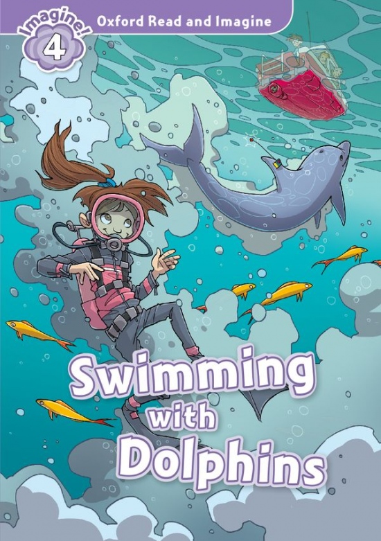 Oxford Read and Imagine 4 Swimming with Dolphins Oxford University Press