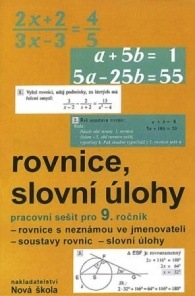 Algebra 9, Rovnice a slovní úlohy – pracovní sešit - Zdena Rosecká a kolektiv učitelů (9-12) Nakladatelství Nová škola Brno