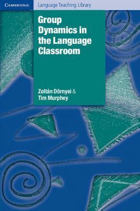 Group Dynamics in the Language Classroom PB Cambridge University Press