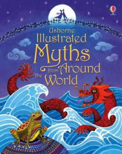 Illustrated Myths from Around the World Usborne Publishing