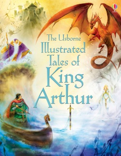 Illustrated tales of King Arthur Usborne Publishing