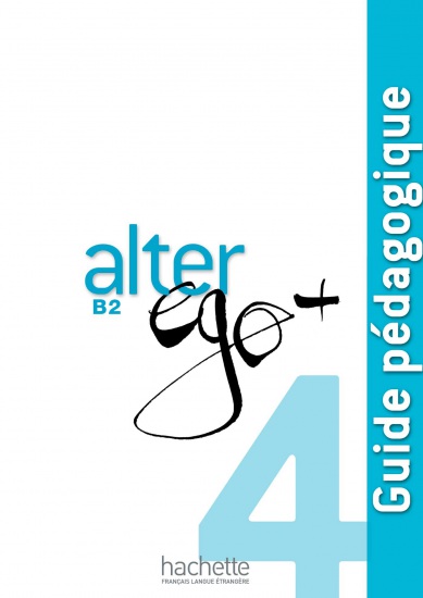 ALTER EGO PLUS 4 GUIDE PÉDAGOGIQUE