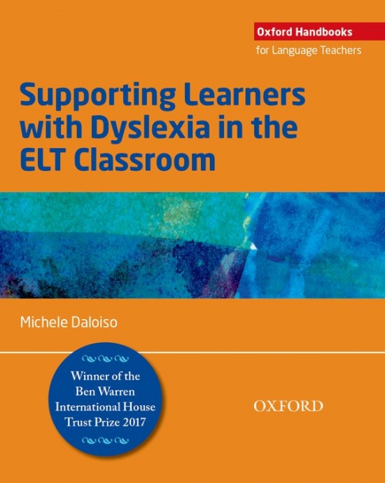 Supporting Learners with Dyslexia in the ELT Classroom: Supporting Learners with Dyslexia in the Elt Classroom Oxford University Press
