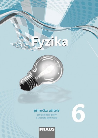 Fyzika 6 pro ZŠ a VG nová generace - příručka učitele