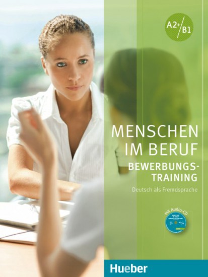 Menschen im Beruf - Bewerbungstraining A2+/B1 KB mit Audio-CD Hueber Verlag
