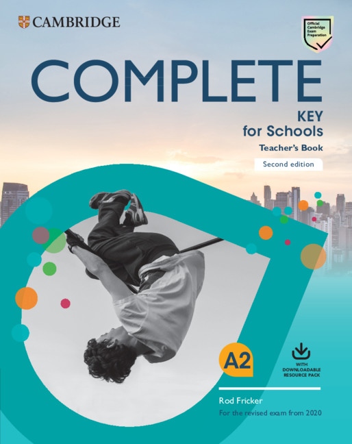 Complete Key for Schools for revised exam from 2020 Teacher´s Book with Downloadable Resource Pack Cambridge University Press